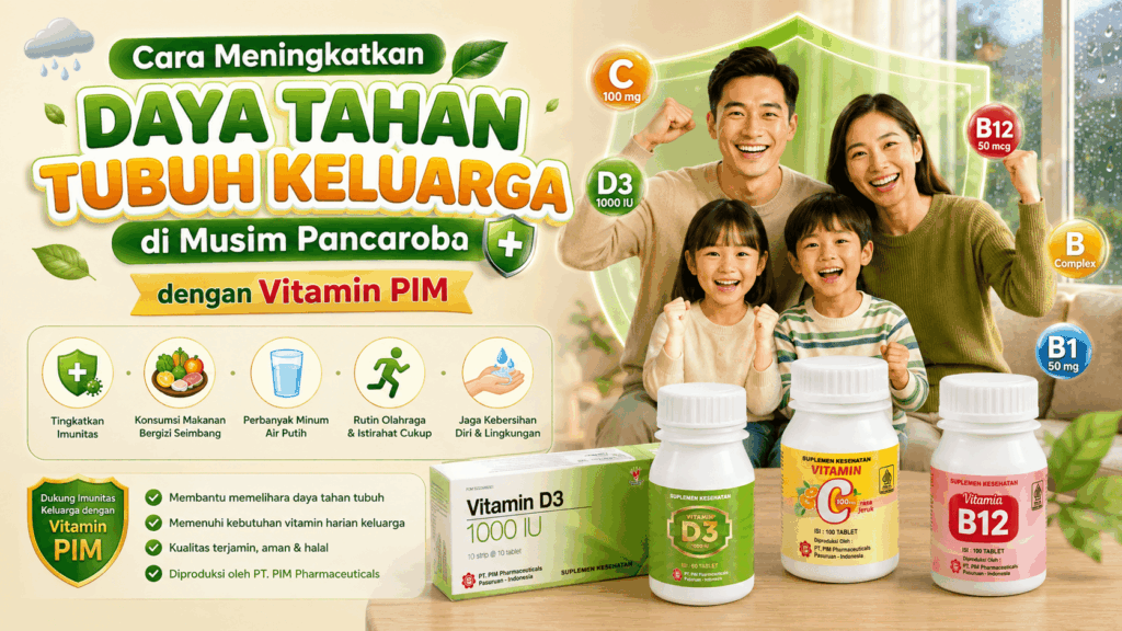 Cara Meningkatkan Daya Tahan Tubuh Keluarga di Musim Pancaroba dengan Vitamin PIM